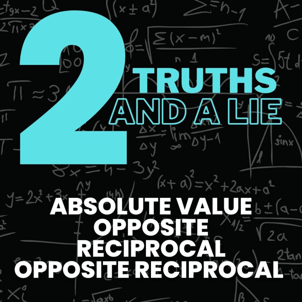 2 truths and a lie absolute value, opposite, reciprocal, opposite reciprocal