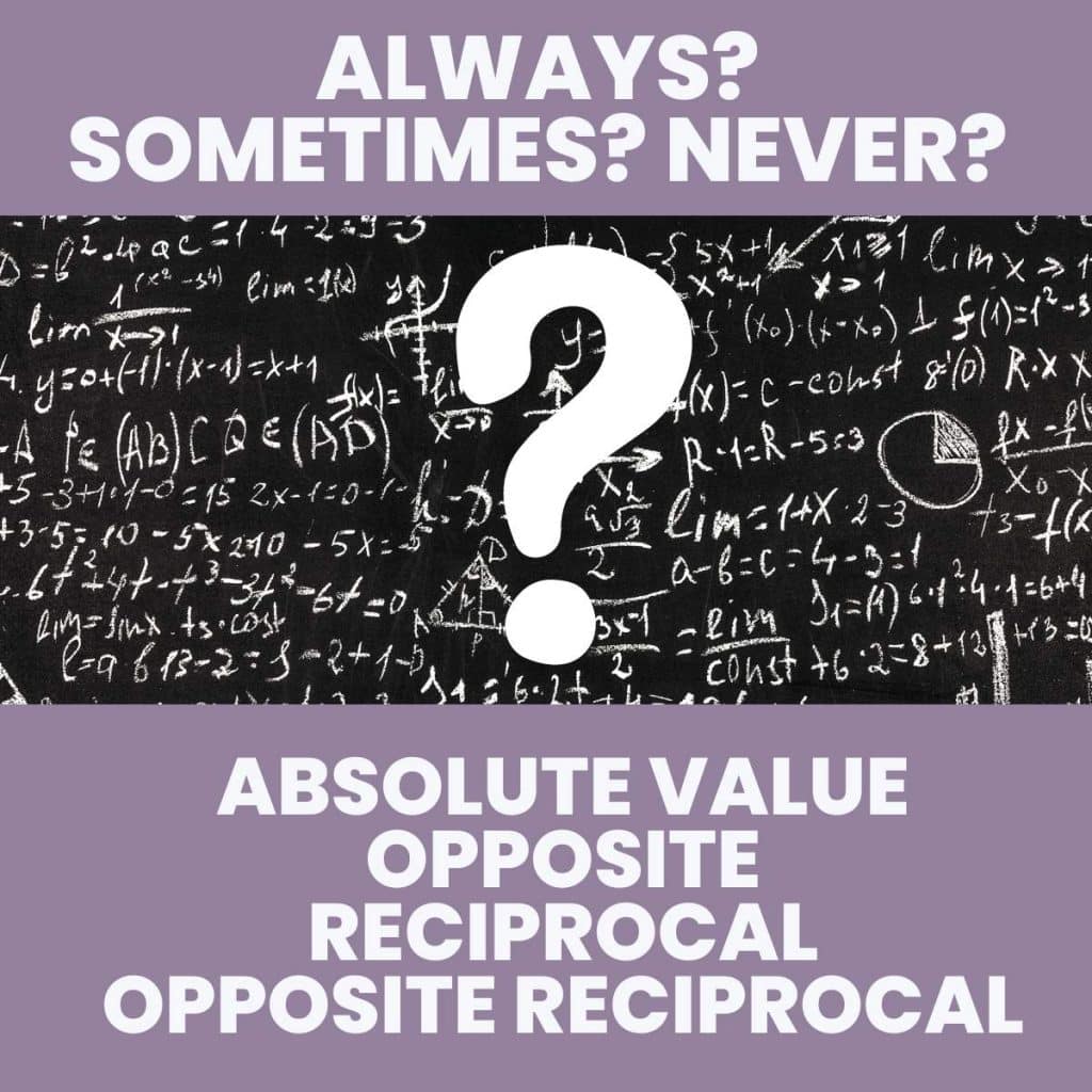 large question mark on mathematical background with text: "always? sometimes? never? absolute value, opposite, reciprocal, opposite reciprocal" 