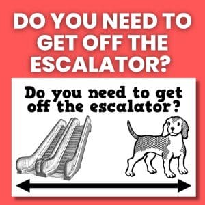 do you need to get off the escalator? poster