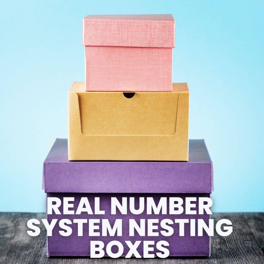 three colorful boxes stacked one on top of the other with text "real number system nesting boxes" 