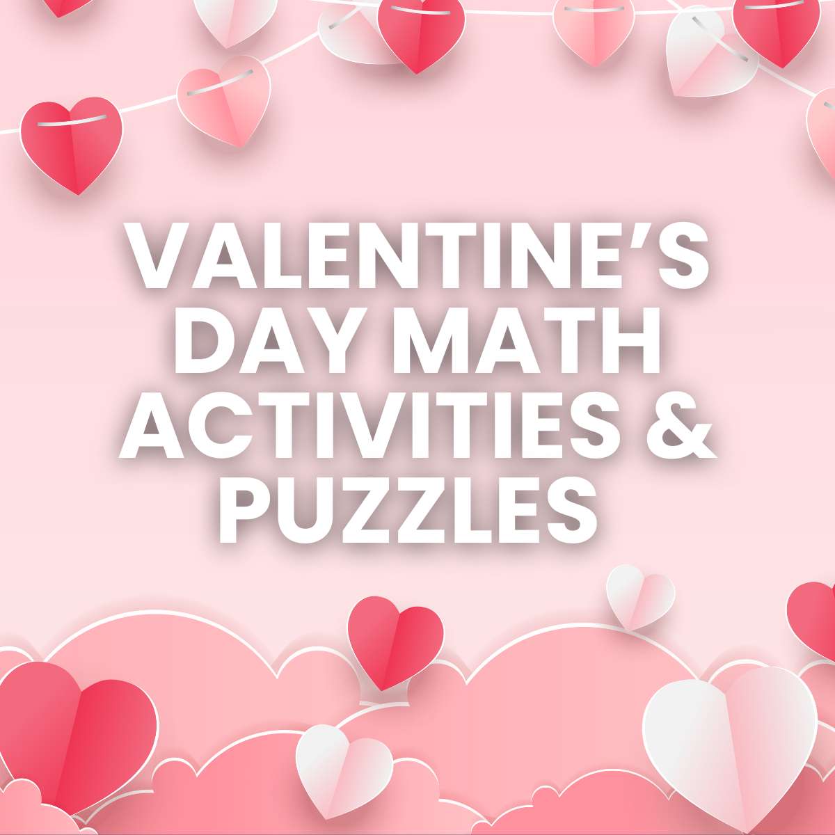paper hearts with text "valentine's day math activities & puzzles"
